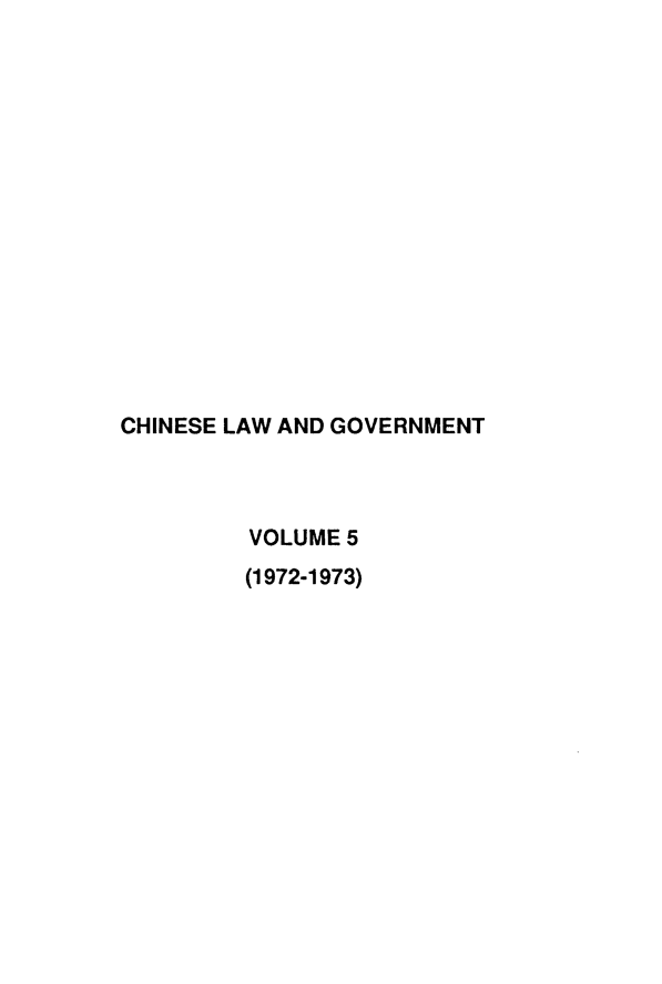 handle is hein.journals/chinelgo5 and id is 1 raw text is: 















CHINESE LAW AND GOVERNMENT



         VOLUME 5
         (1972-1973)


