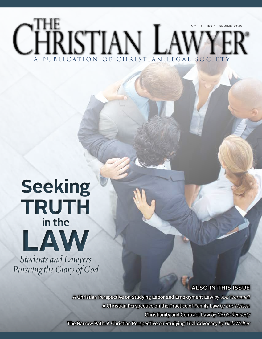 handle is hein.journals/chrilwy15 and id is 1 raw text is: A H E                      VOL. 15, NO. 1 SPRING 2019A PUBLICATION OF CHRISTIAN LEGAL SOIE TYSeekingTRUTH    in the