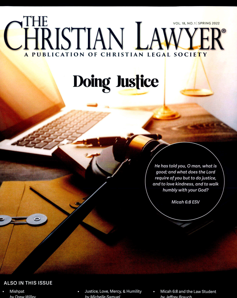 handle is hein.journals/chrilwy18 and id is 1 raw text is:    TH E                    VOL 18, NO.1 SPRING 2022CHRISTIAN LAWYER   A PUBLICATION OF CHRISTIAN LEGAL SOCIETY           Doing  Justice0!7       Ak