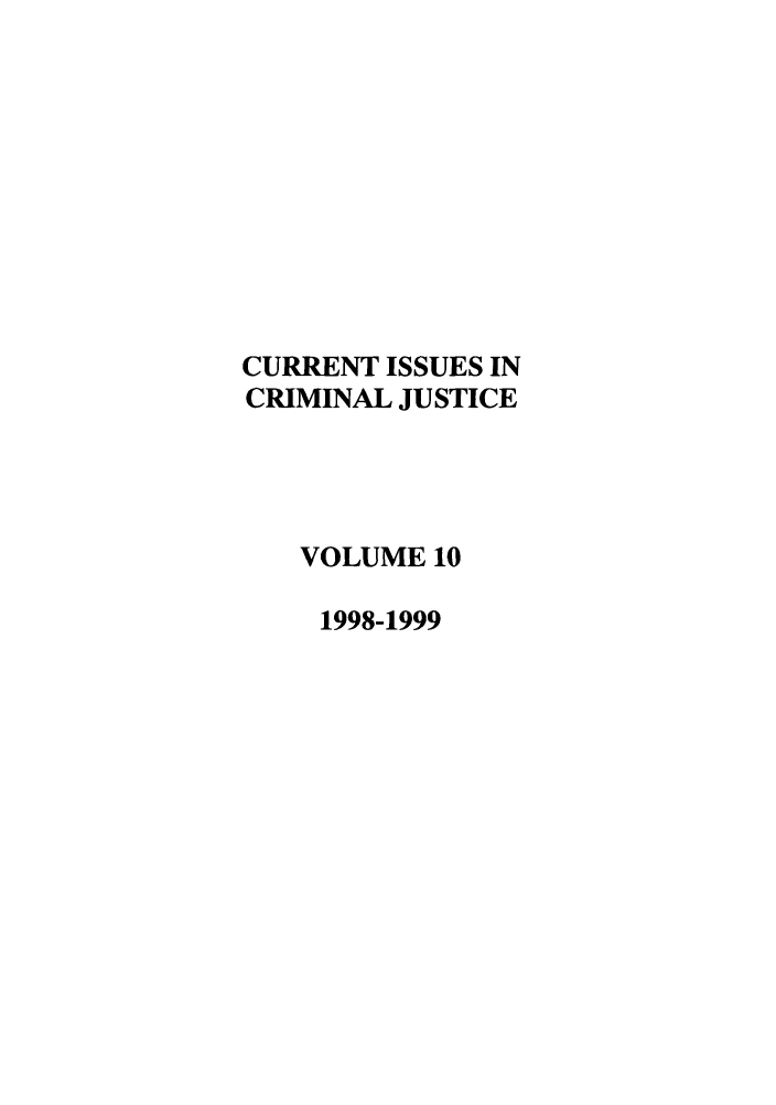 handle is hein.journals/cicj10 and id is 1 raw text is: CURRENT ISSUES INCRIMINAL JUSTICEVOLUME 101998-1999