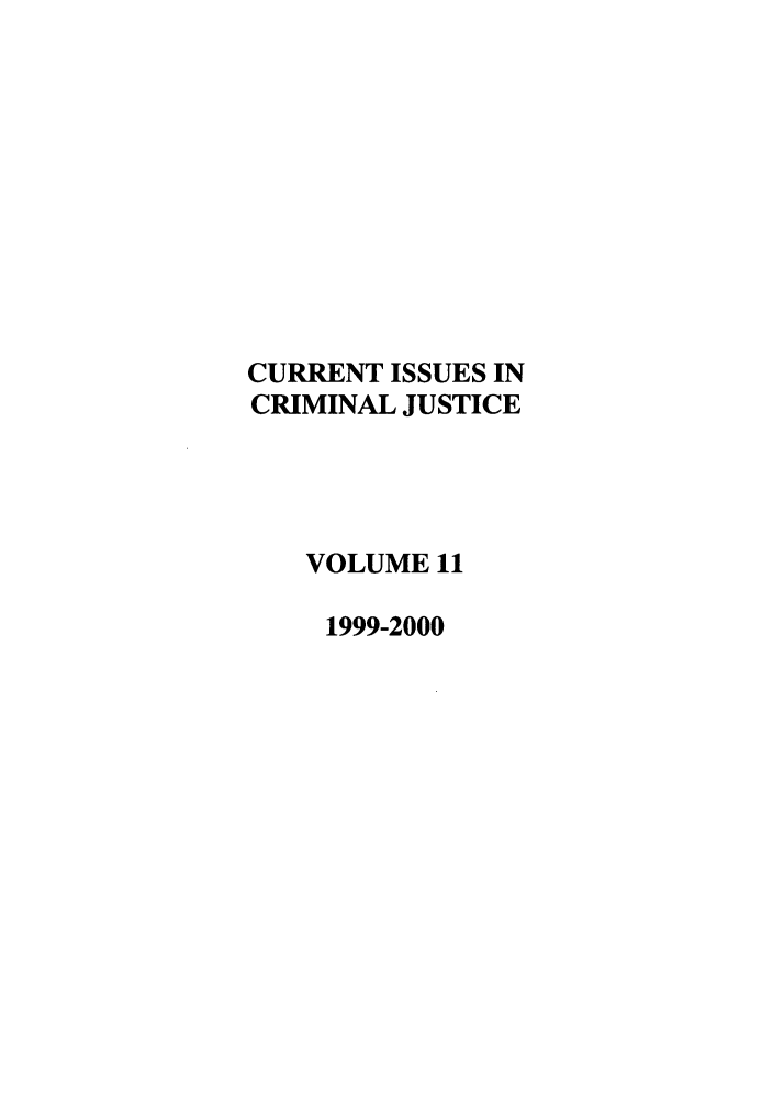 handle is hein.journals/cicj11 and id is 1 raw text is: CURRENT ISSUES INCRIMINAL JUSTICEVOLUME 111999-2000
