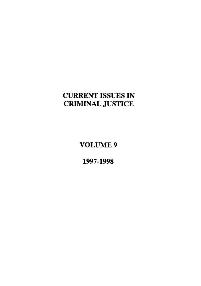 handle is hein.journals/cicj9 and id is 1 raw text is: CURRENT ISSUES INCRIMINAL JUSTICEVOLUME 91997-1998