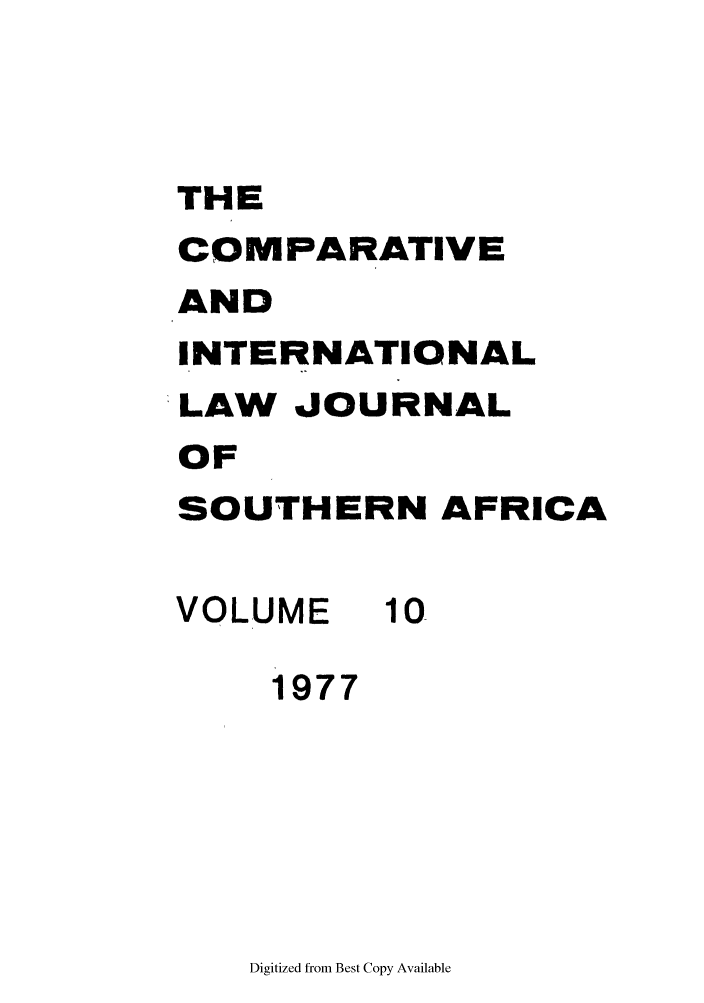 handle is hein.journals/ciminsfri10 and id is 1 raw text is: THE
COMPARATIVE
AND
INTERNATIONAL
LAW JOURNAL
OF
SOUTHERN AFRICA
VOLUME 10
1977

Digitized from Best Copy Available


