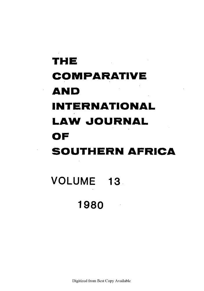 handle is hein.journals/ciminsfri13 and id is 1 raw text is: THE
COMPARATIVE
AND
INTERNATIONAL
LAW JOURNAL
OF
SOUTHERN AFRICA
VOLUME 13
1980

Digitized from Best Copy Available


