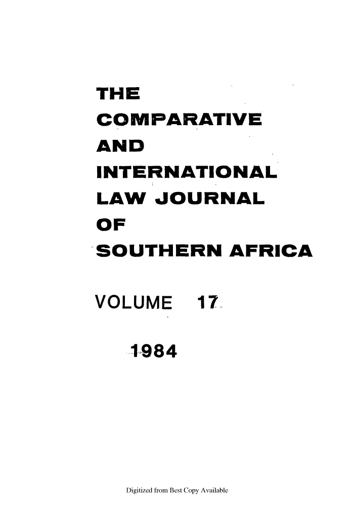 handle is hein.journals/ciminsfri17 and id is 1 raw text is: THE
COMPARATIVE
AND
INTERNATIONAL
LAW JOURNAL
OF
SOUTHERN AFRICA
VOLUME 17-
.984

Digitized from Best Copy Available


