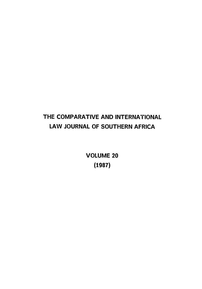 handle is hein.journals/ciminsfri20 and id is 1 raw text is: THE COMPARATIVE AND INTERNATIONAL
LAW JOURNAL OF SOUTHERN AFRICA
VOLUME 20
(1987)


