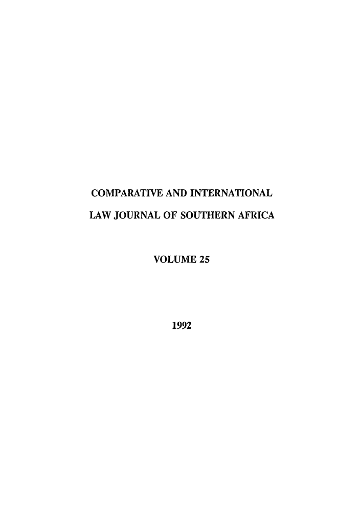 handle is hein.journals/ciminsfri25 and id is 1 raw text is: COMPARATIVE AND INTERNATIONAL
LAW JOURNAL OF SOUTHERN AFRICA
VOLUME 25
1992


