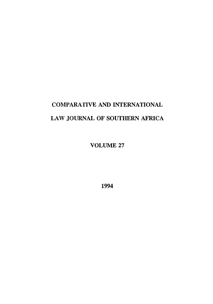 handle is hein.journals/ciminsfri27 and id is 1 raw text is: COMPARATIVE AND INTERNATIONAL
LAW JOURNAL OF SOUTHERN AFRICA
VOLUME 27
1994


