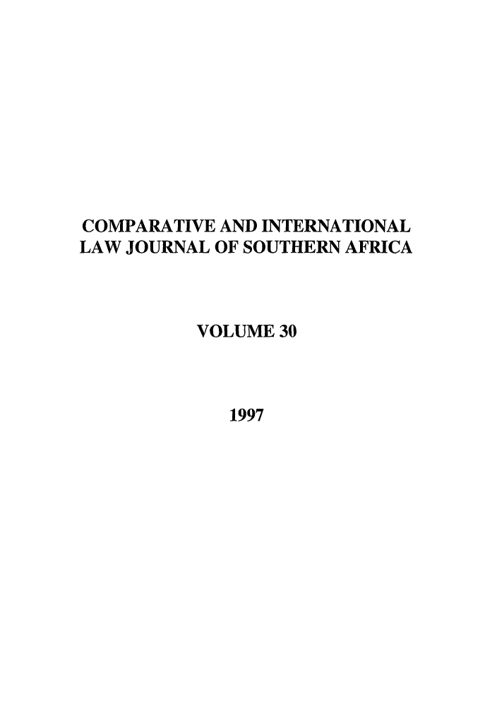 handle is hein.journals/ciminsfri30 and id is 1 raw text is: COMPARATIVE AND INTERNATIONAL
LAW JOURNAL OF SOUTHERN AFRICA
VOLUME 30
1997


