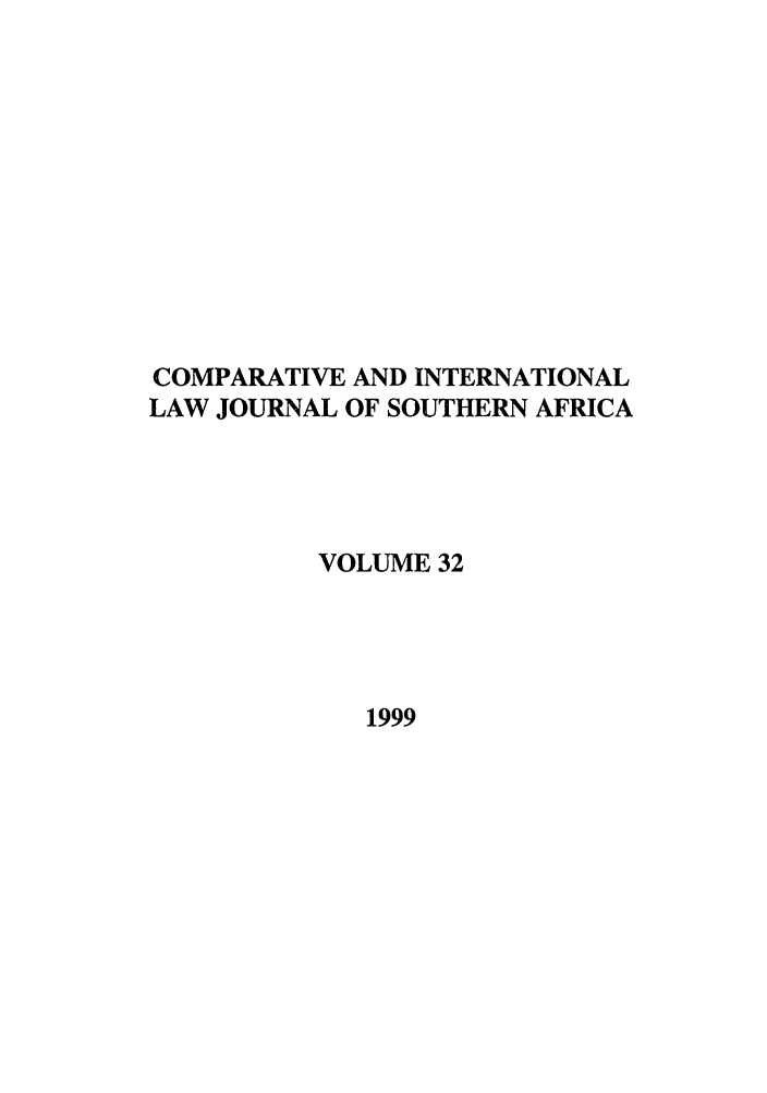 handle is hein.journals/ciminsfri32 and id is 1 raw text is: COMPARATIVE AND INTERNATIONAL
LAW JOURNAL OF SOUTHERN AFRICA
VOLUME 32
1999


