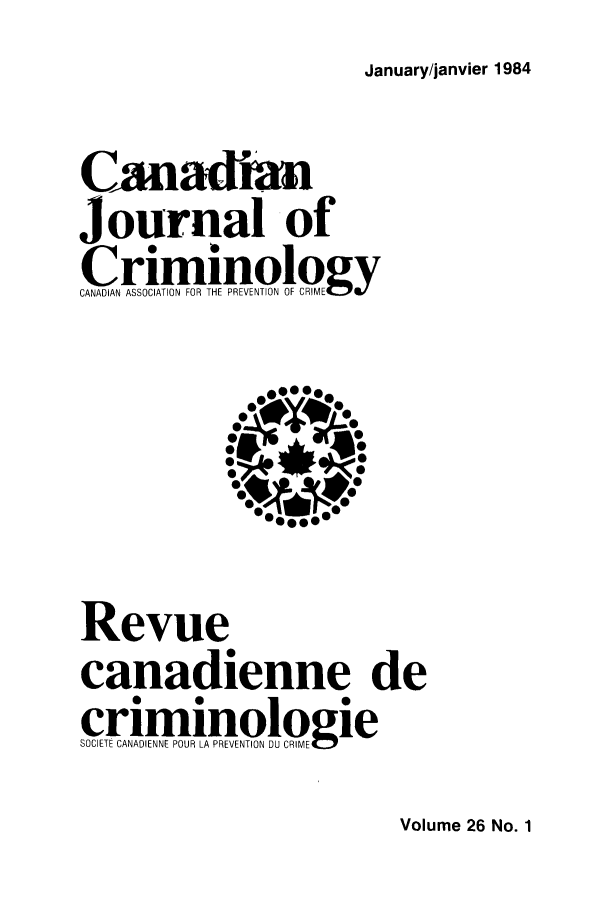 handle is hein.journals/cjccj26 and id is 1 raw text is: January/janvier 1984CwadinJournal ofc riminologyCAAINASSOCIATION FOR THE PREVENTION OF CRIMERevuecanadienne deSOCIETE CANADIENNE POUR LA PREVENTION DU CRIME4Volume 26 No. 1