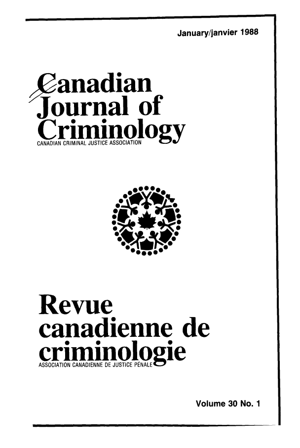handle is hein.journals/cjccj30 and id is 1 raw text is: January/janvier 1988XanadianJournal ofCriminologyCANADIAN CRIMINAL JUSTICE ASSOCIATION@000000.411 ..00, 0sRevuecanadienne decriminologieASSOCIATION CANADIENNE DE JUSTICE PENALE4 yVolume 30 No. 1