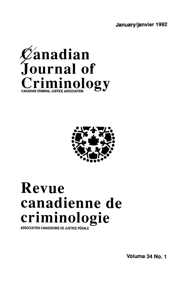 handle is hein.journals/cjccj34 and id is 1 raw text is: January/janvier 1992$,anadianJournal ofCriminologyCANADIAN CRIMINAL JUSTICE ASSOCIATIONRevuecanadienne decriminologieASSOCIATION CANADIENNE DE JUSTICE P:NALEVolume 34 No. 1