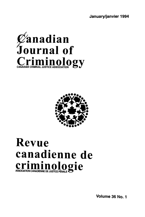 handle is hein.journals/cjccj36 and id is 1 raw text is: January/janvier 19941anadianJournal ofCriminologyCANADIAN CRIMINAL JUSTICE ASSOCIATIONRevuecanadienne decriminol ogieASSOCIATION CANADIENNE DE JUSTICE PtNALE ZPVolume 36 No. 1