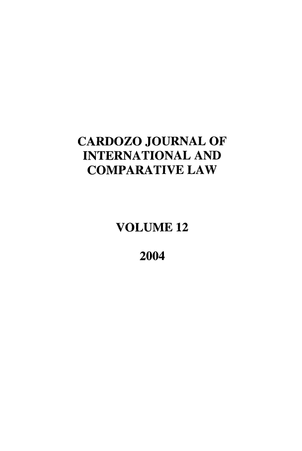 handle is hein.journals/cjic12 and id is 1 raw text is: CARDOZO JOURNAL OFINTERNATIONAL ANDCOMPARATIVE LAWVOLUME 122004