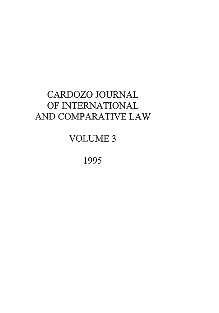 handle is hein.journals/cjic3 and id is 1 raw text is: CARDOZO JOURNALOF INTERNATIONALAND COMPARATIVE LAWVOLUME 31995