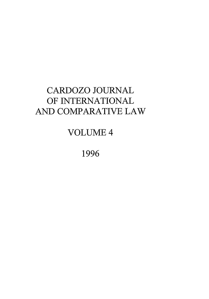 handle is hein.journals/cjic4 and id is 1 raw text is: CARDOZO JOURNALOF INTERNATIONALAND COMPARATIVE LAWVOLUME 41996