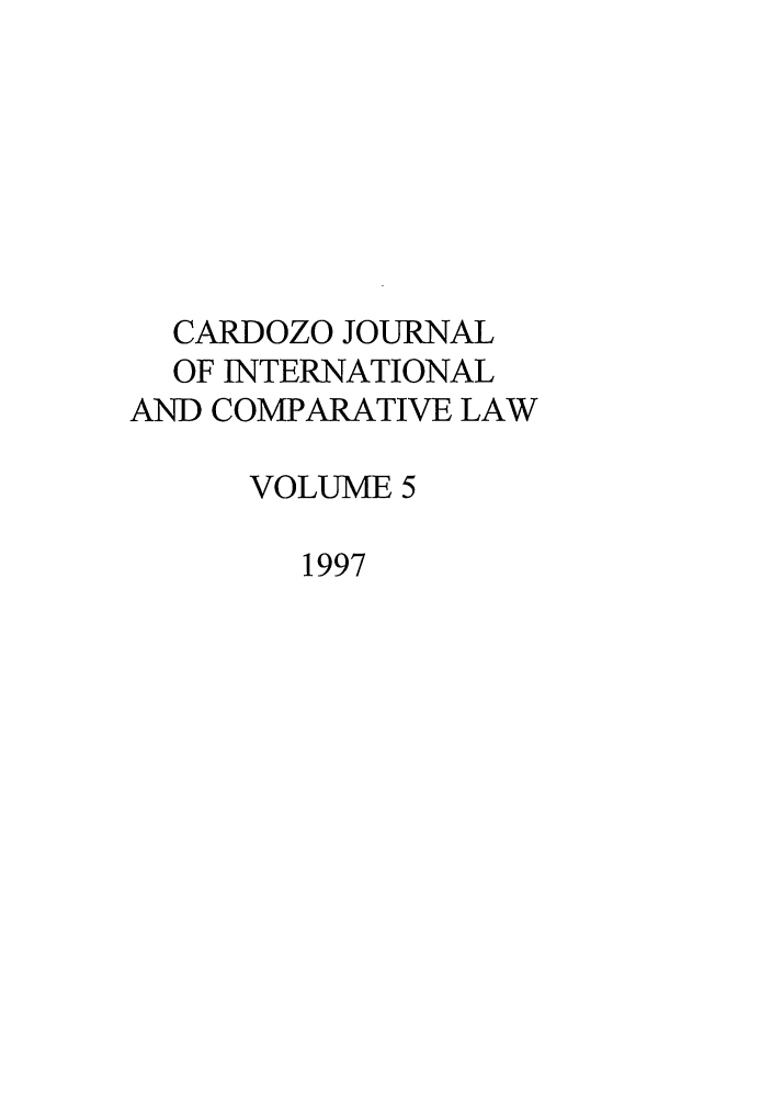 handle is hein.journals/cjic5 and id is 1 raw text is: CARDOZO JOURNALOF INTERNATIONALAND COMPARATIVE LAWVOLUME 51997