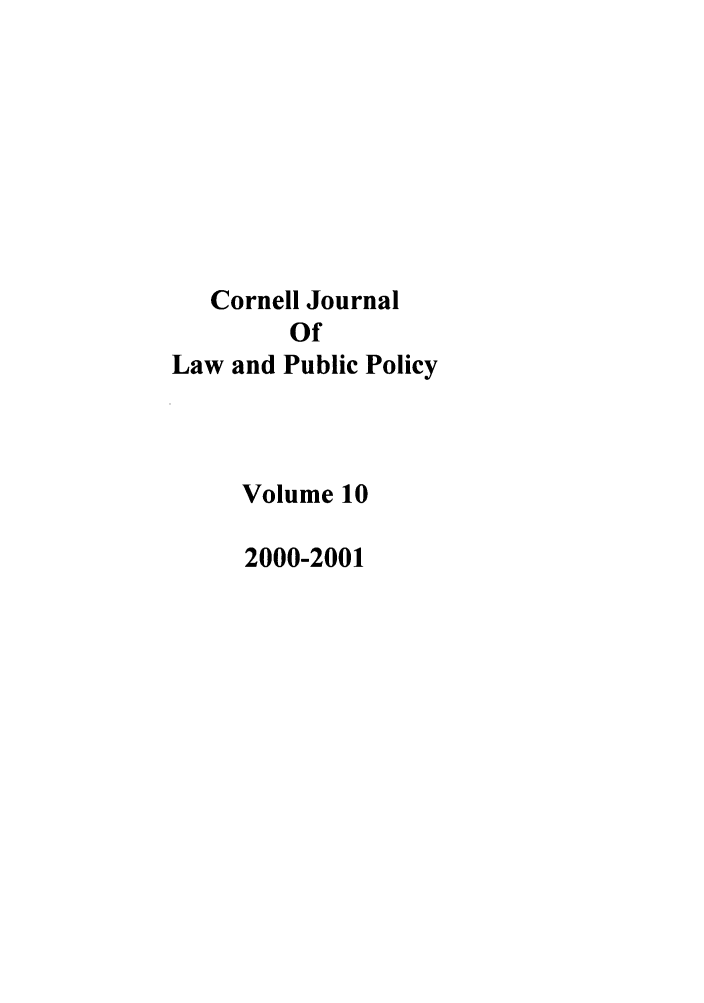 handle is hein.journals/cjlpp10 and id is 1 raw text is: Cornell JournalOfLaw and Public PolicyVolume 102000-2001