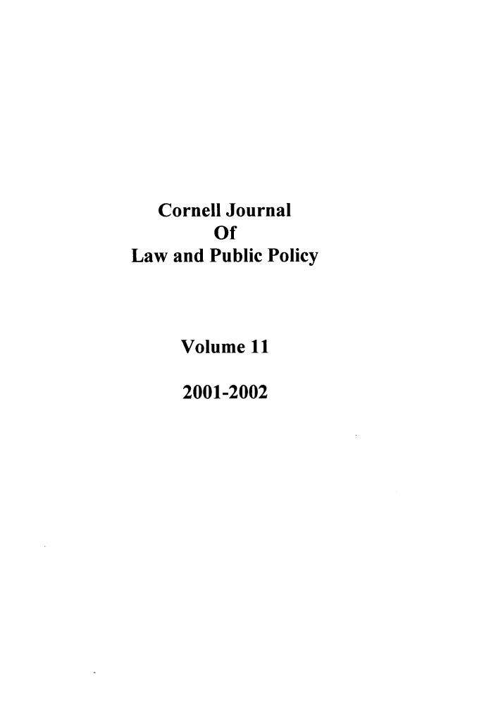 handle is hein.journals/cjlpp11 and id is 1 raw text is: Cornell JournalOfLaw and Public PolicyVolume 112001-2002
