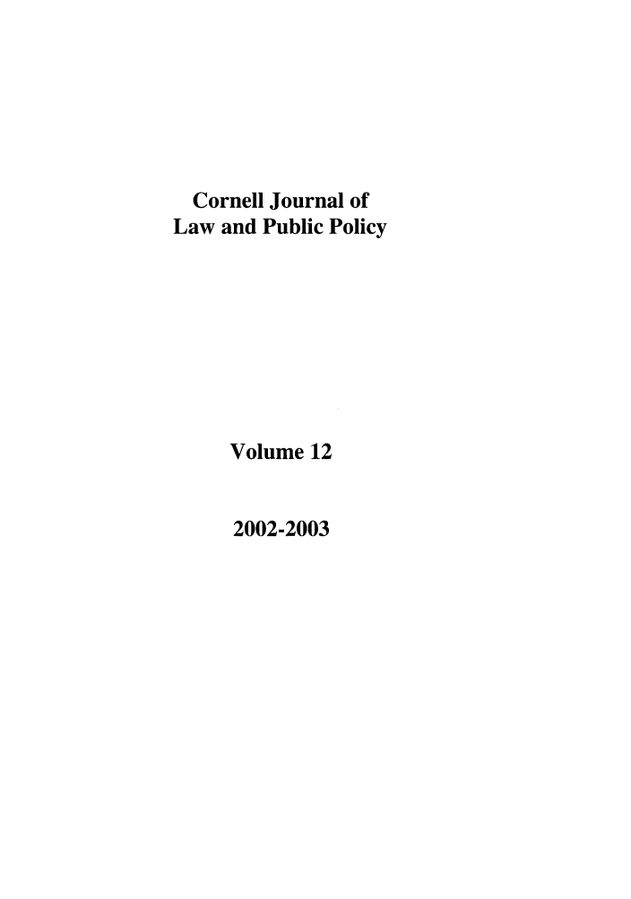 handle is hein.journals/cjlpp12 and id is 1 raw text is: Cornell Journal ofLaw and Public PolicyVolume 122002-2003