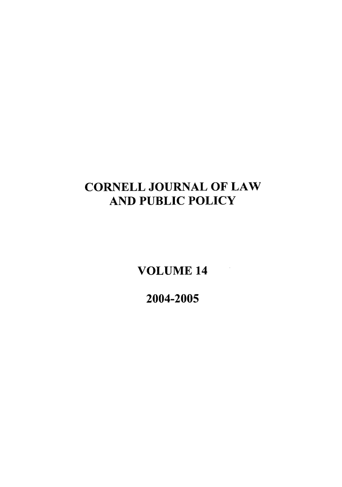 handle is hein.journals/cjlpp14 and id is 1 raw text is: CORNELL JOURNAL OF LAWAND PUBLIC POLICYVOLUME 142004-2005