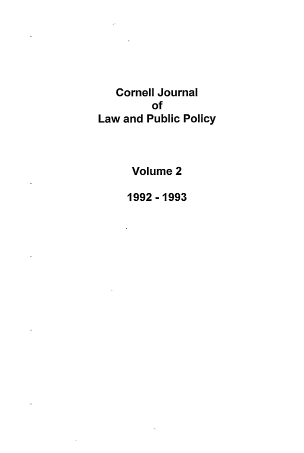 handle is hein.journals/cjlpp2 and id is 1 raw text is: Cornell JournalofLaw and Public PolicyVolume 21992 -1993