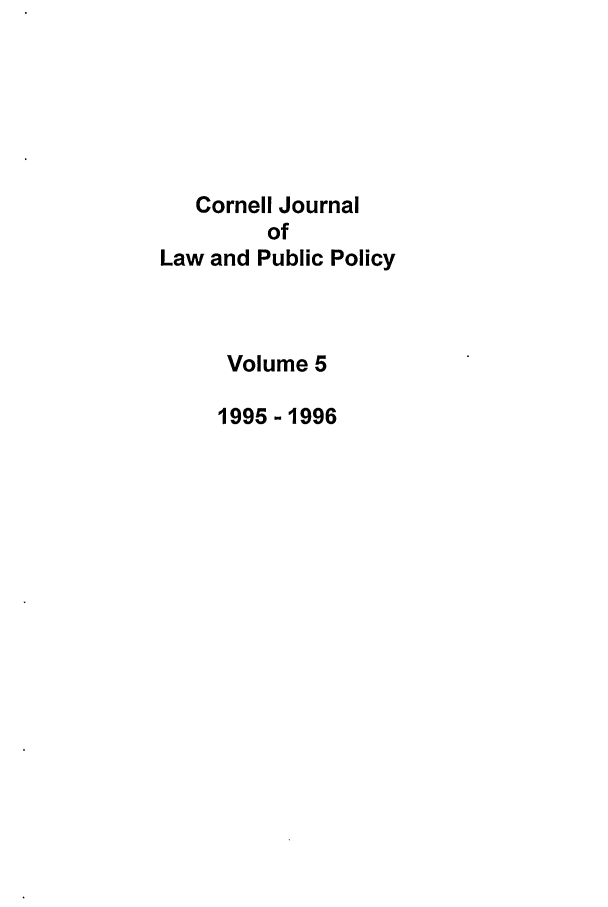 handle is hein.journals/cjlpp5 and id is 1 raw text is: Cornell JournalofLaw and Public PolicyVolume 51995 -1996