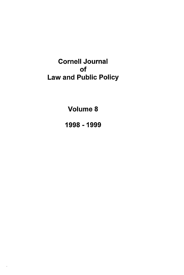 handle is hein.journals/cjlpp8 and id is 1 raw text is: Cornell JournalofLaw and Public PolicyVolume 81998-1999