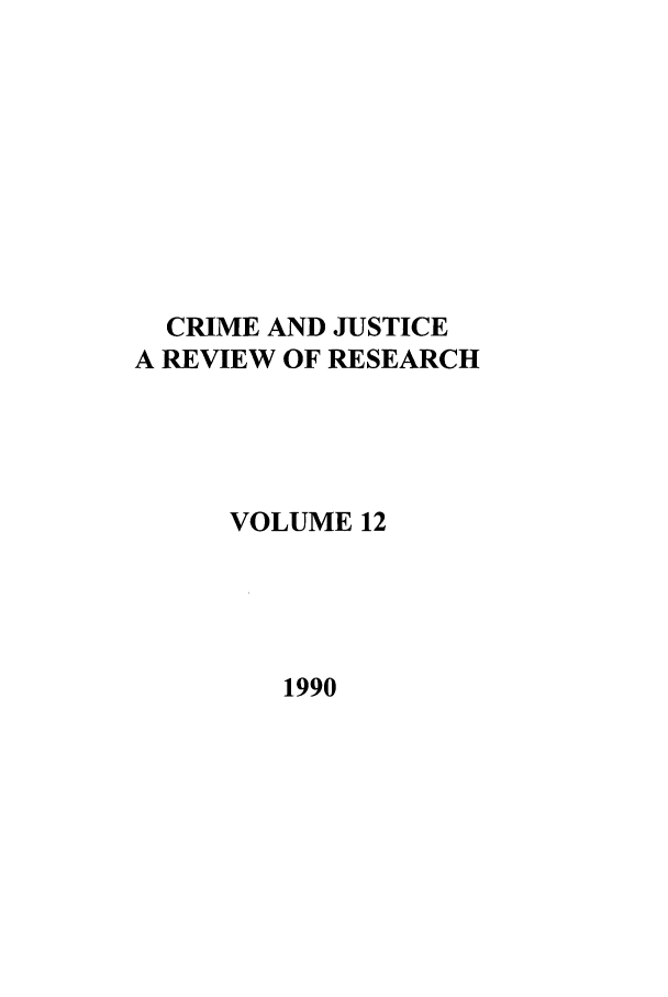 handle is hein.journals/cjrr12 and id is 1 raw text is: CRIME AND JUSTICEA REVIEW OF RESEARCHVOLUME 121990