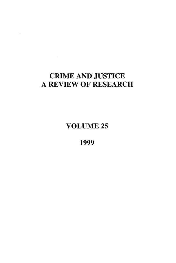 handle is hein.journals/cjrr25 and id is 1 raw text is: CRIME AND JUSTICEA REVIEW OF RESEARCHVOLUME 251999