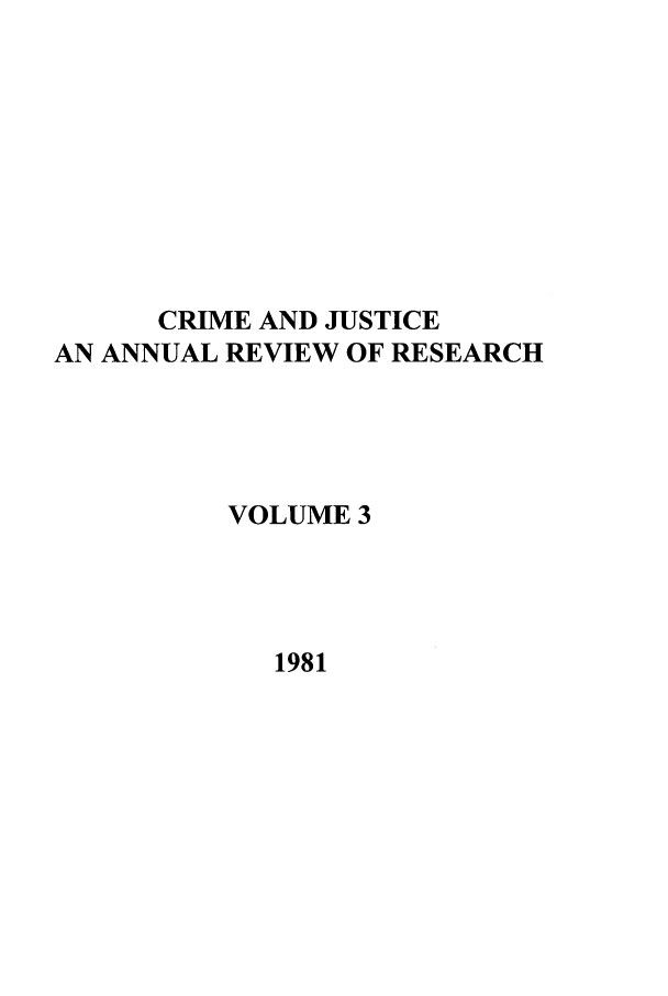 handle is hein.journals/cjrr3 and id is 1 raw text is: CRIME AND JUSTICEAN ANNUAL REVIEW OF RESEARCHVOLUME 31981