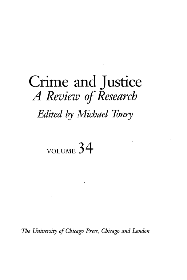 handle is hein.journals/cjrr34 and id is 1 raw text is: Crime and JusticeA Review of ResearchEdited by Michael TonryVOLUME 34The University of Chicago Press, Chicago and London