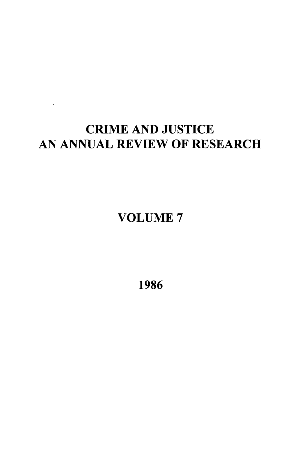 handle is hein.journals/cjrr7 and id is 1 raw text is: CRIME AND JUSTICEAN ANNUAL REVIEW OF RESEARCHVOLUME 71986