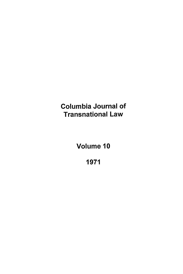 handle is hein.journals/cjtl10 and id is 1 raw text is: Columbia Journal of
Transnational Law
Volume 10
1971


