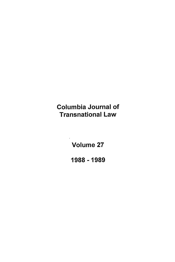 handle is hein.journals/cjtl27 and id is 1 raw text is: Columbia Journal of
Transnational Law
Volume 27
1988 -1989


