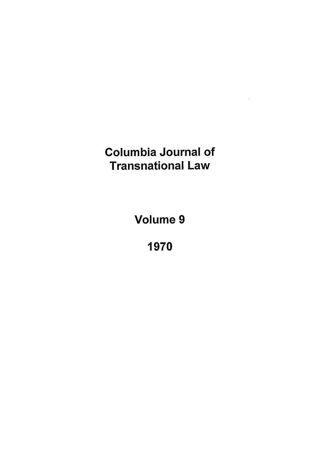 handle is hein.journals/cjtl9 and id is 1 raw text is: Columbia Journal of
Transnational Law
Volume 9
1970


