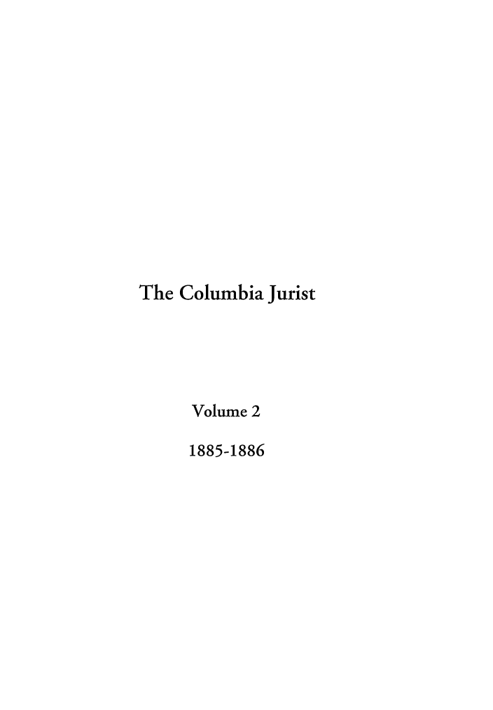 handle is hein.journals/cjur2 and id is 1 raw text is: The Columbia JuristVolume 21885-1886
