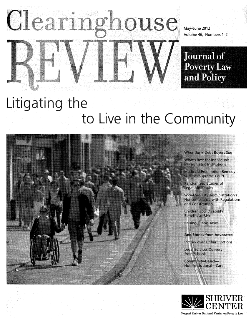 handle is hein.journals/clear46 and id is 1 raw text is: C#5NLitigating theto Live in the CommunitySHRIVERa     CENTERSargent Shriver National Center on Poverty Law1 1May-June 2012Volume 46, Numbers 1-2/                          SI ,33Eg