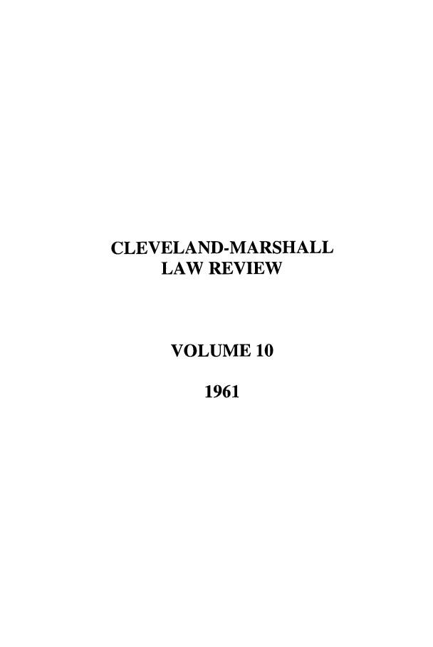 handle is hein.journals/clevslr10 and id is 1 raw text is: CLEVELAND-MARSHALLLAW REVIEWVOLUME 101961