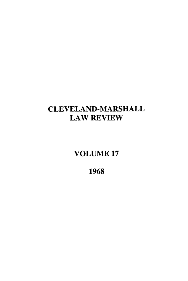 handle is hein.journals/clevslr17 and id is 1 raw text is: CLEVELAND-MARSHALLLAW REVIEWVOLUME 171968