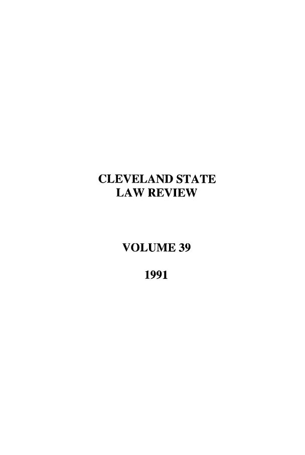 handle is hein.journals/clevslr39 and id is 1 raw text is: CLEVELAND STATELAW REVIEWVOLUME 391991