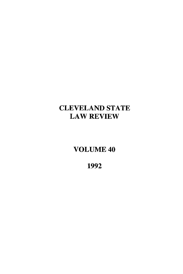 handle is hein.journals/clevslr40 and id is 1 raw text is: CLEVELAND STATELAW REVIEWVOLUME 401992