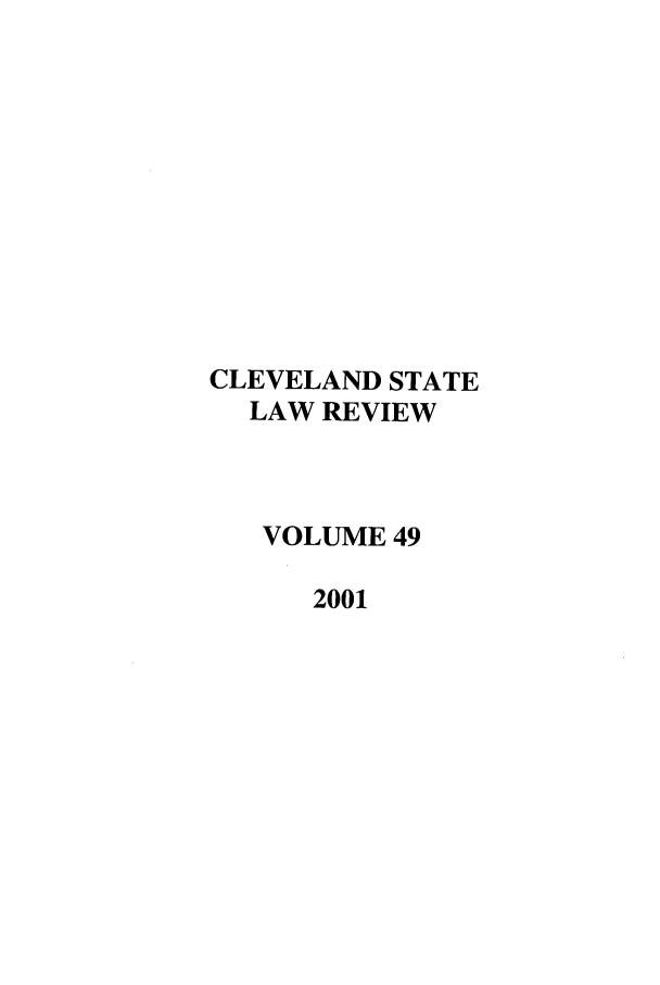 handle is hein.journals/clevslr49 and id is 1 raw text is: CLEVELAND STATELAW REVIEWVOLUME 492001