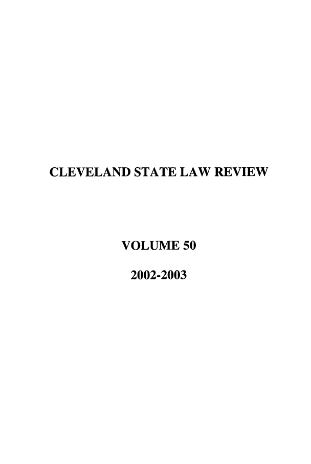 handle is hein.journals/clevslr50 and id is 1 raw text is: CLEVELAND STATE LAW REVIEWVOLUME 502002-2003