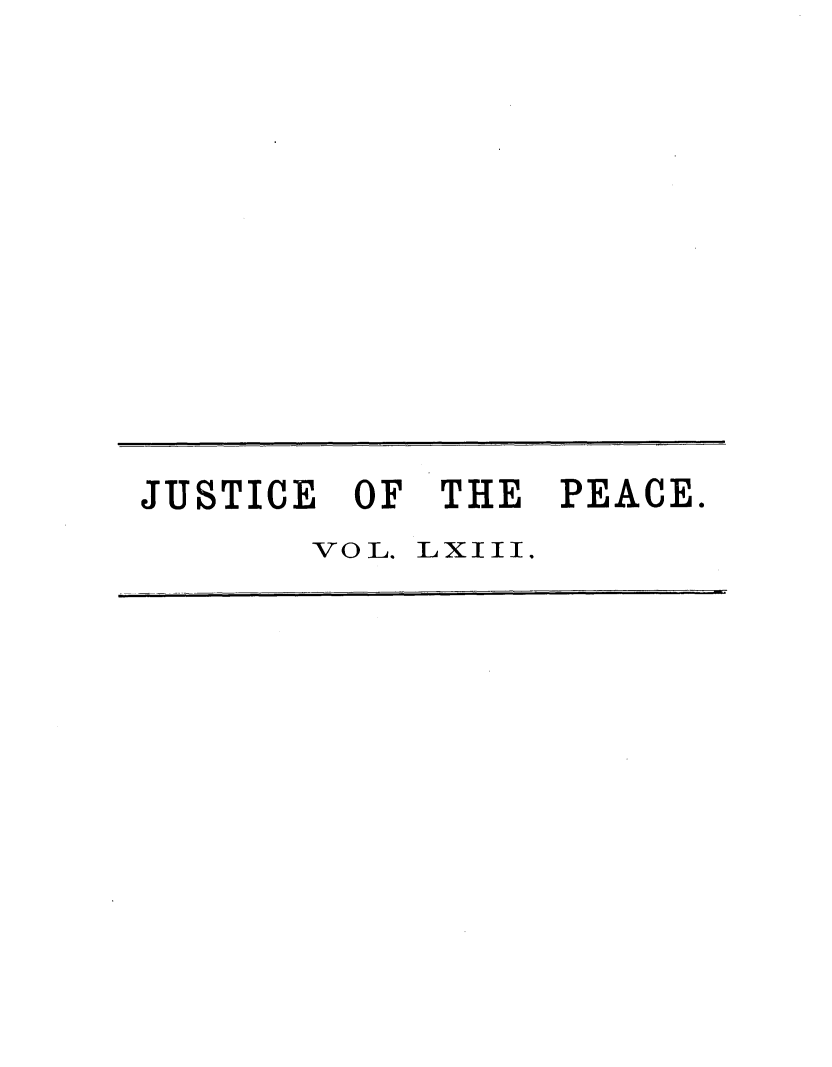 handle is hein.journals/cljw63 and id is 1 raw text is: JUSTICEOF THEPEACE.VOL. LXIII,