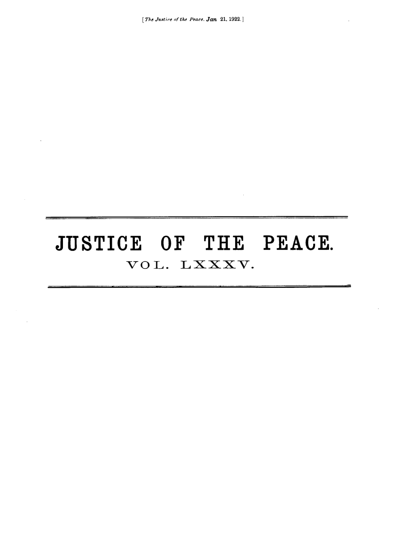 handle is hein.journals/cljw85 and id is 1 raw text is: [The Jutire nf the Peace. Jan 21, 1922. ]JUSTICE OF THE PEACE.         VOL.   LXxxV.