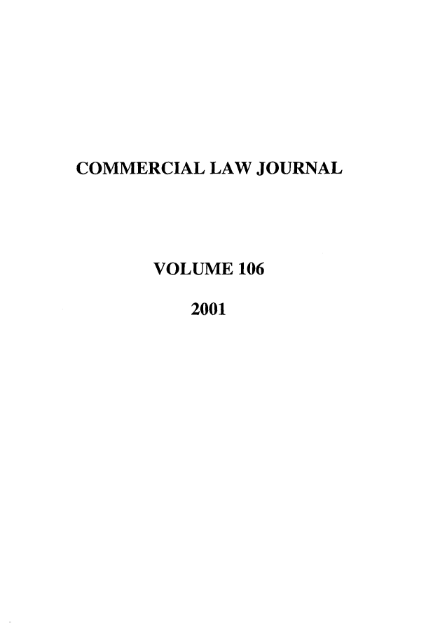 handle is hein.journals/clla106 and id is 1 raw text is: COMMERCIAL LAW JOURNAL
VOLUME 106
2001


