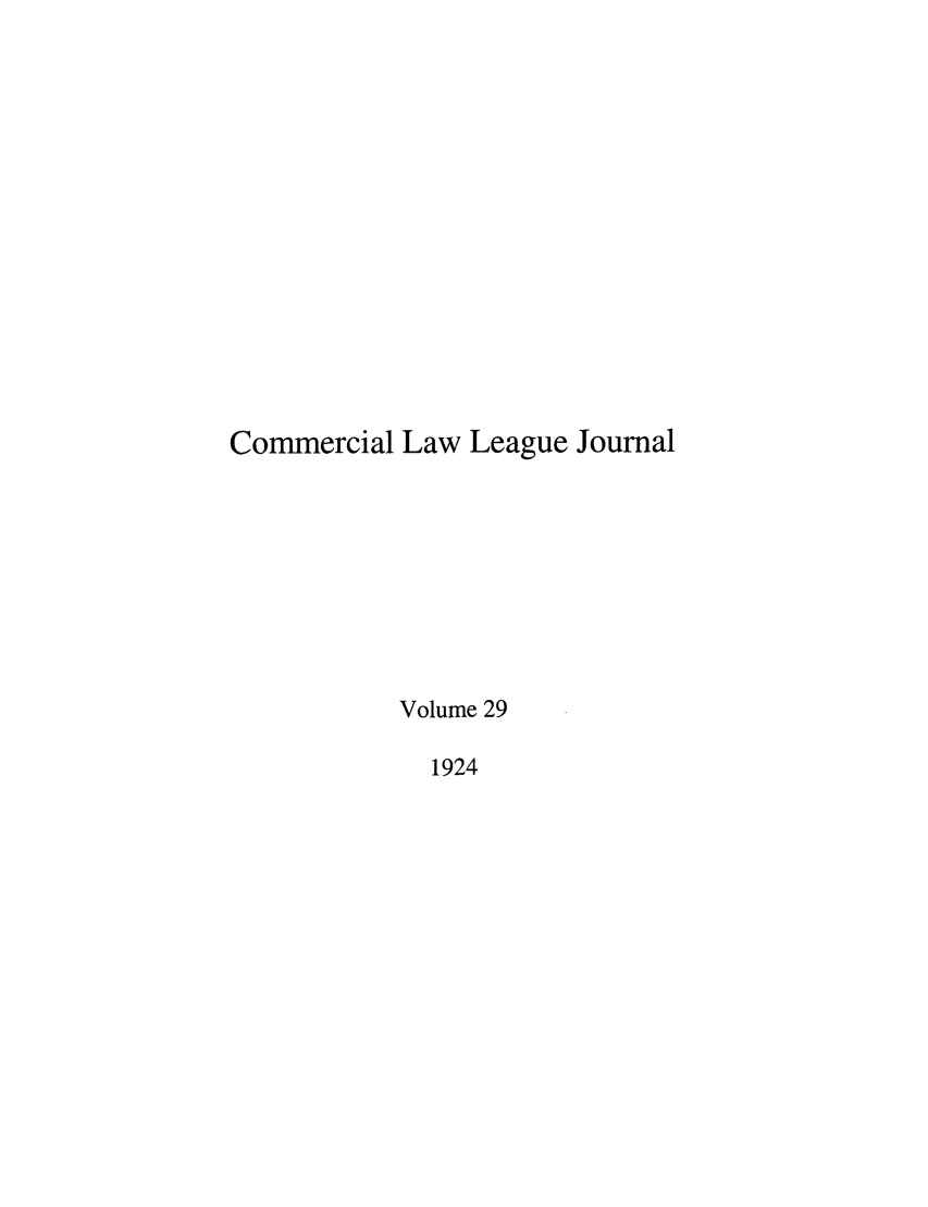 handle is hein.journals/clla29 and id is 1 raw text is: Commercial Law League Journal
Volume 29
1924


