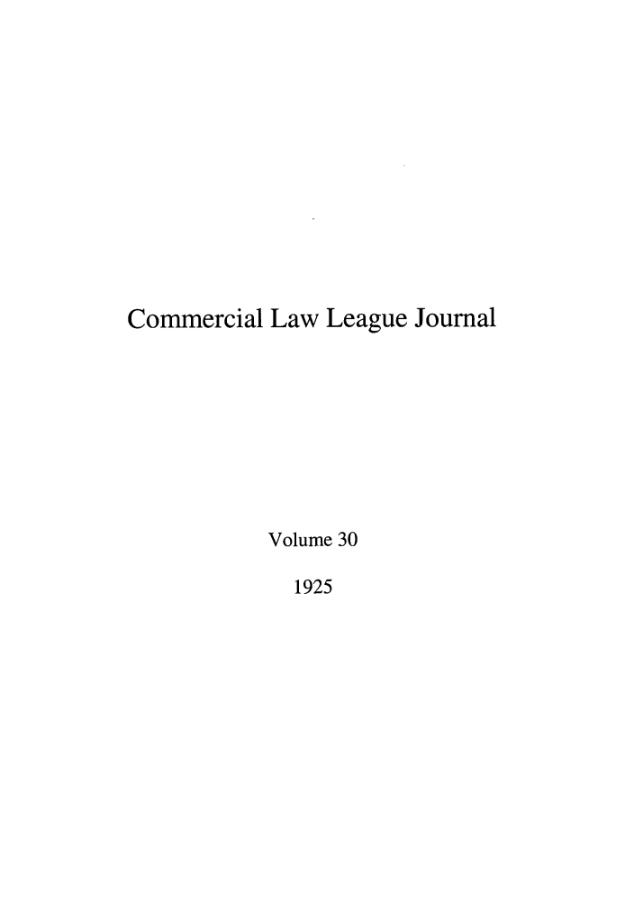handle is hein.journals/clla30 and id is 1 raw text is: Commercial Law League Journal
Volume 30
1925


